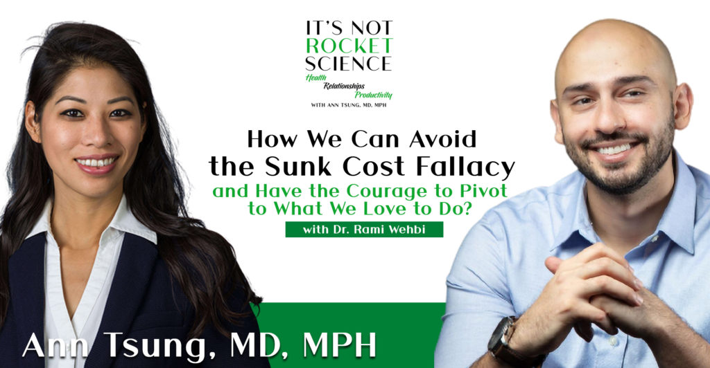 14 - How We Can Avoid the Sunk Cost Fallacy and Have the Courage to Pivot to What We Love to Do with Dr. Rami Wehbi