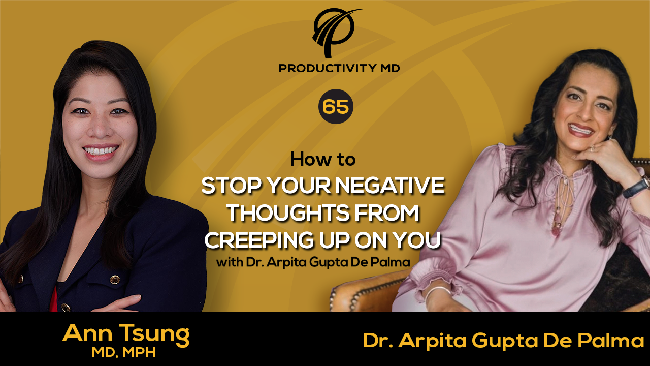 65. How to Stop Your Negative Thoughts from Creeping Up on You with Dr. Arpita Gupta De Palma