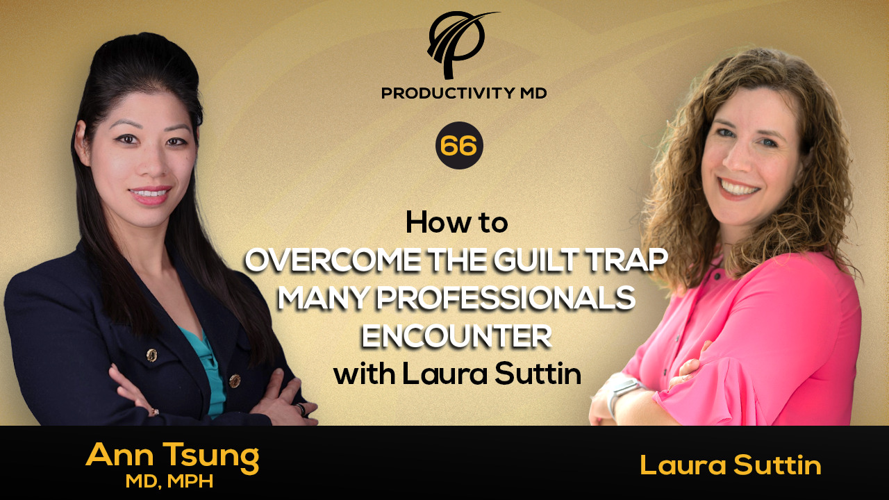 66. How to Overcome the Guilt Trap Many Professionals Encounter with Laura Suttin