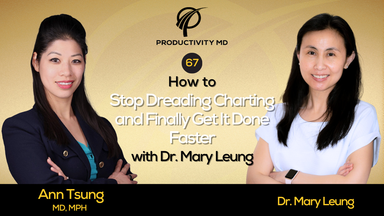 67. How to Stop Dreading Charting and Finally Get It Done Faster with Dr. Mary Leung